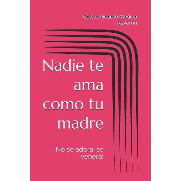 Nadie te ama como tu madre: No se adora, se venera!, (Paperback)