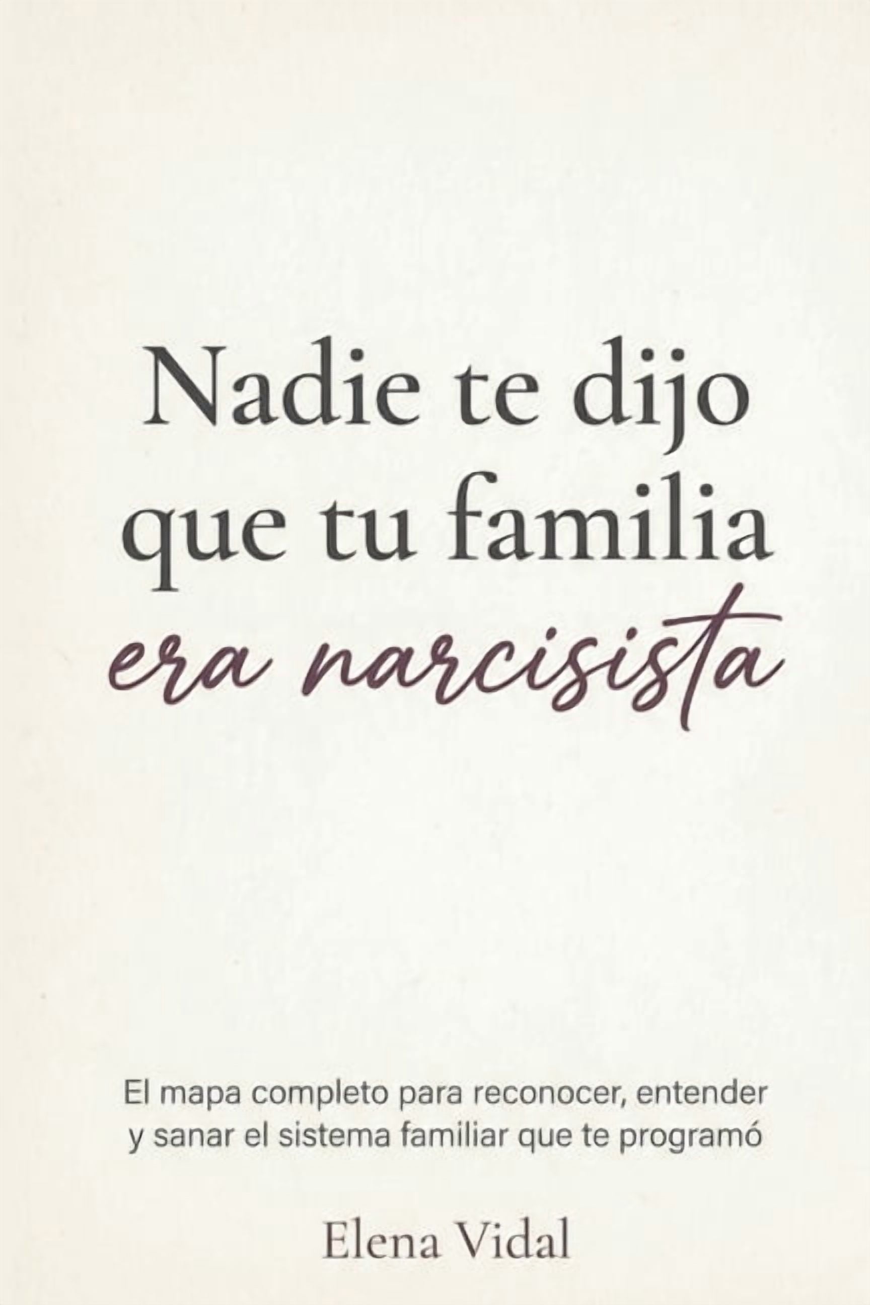 Nadie te dijo que tu familia era narcisista: El mapa completo para reconocer, entender y sanar el sistema familiar que t, (Paperback)