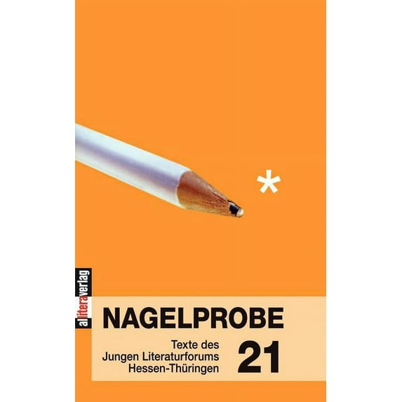 Nagelprobe 21: Texte des Jungen Literaturforums Hessen-Thüringen, (Paperback)