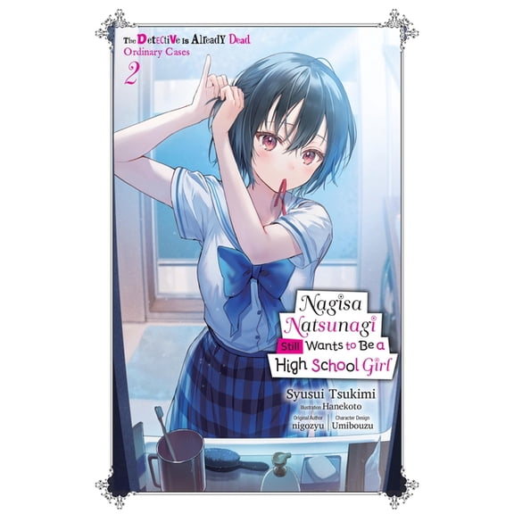 Nagisa Natsunagi Still Wants to Be a Hig Nagisa Natsunagi Still Wants to Be a High School Girl, Vol. 2 (Light Novel): The Detective Is Already Dead, Ordinary Cas, Book 2, (Paperback)