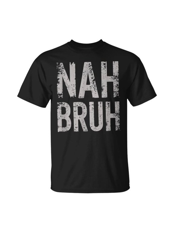 Nah Bruh Nah Bruh Na Bro Meme N Humor TShirt