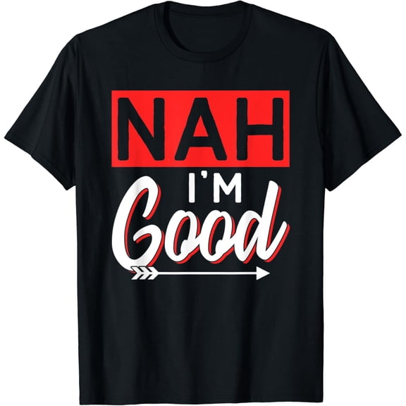 Nah I'm Good Anti Love Love T-Shirt