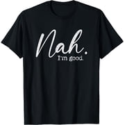 Nah I'm Good Funny Humor Meme Day T-Shirt