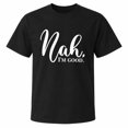 thumbnail image 1 of Nah I’m Good Graphic T-Shirt, Unisex Classic Fit Short Sleeve Tee, 1 of 9
