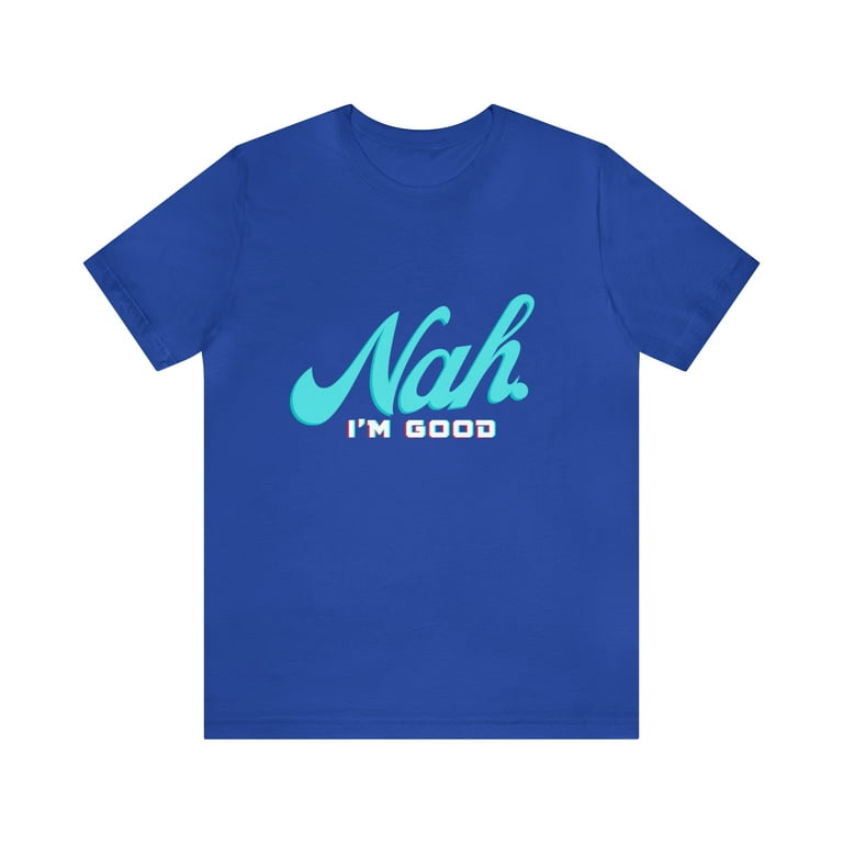 Colorful Nah I'm Good T-Shirt Colorful Nah I'm Good T-Shirt