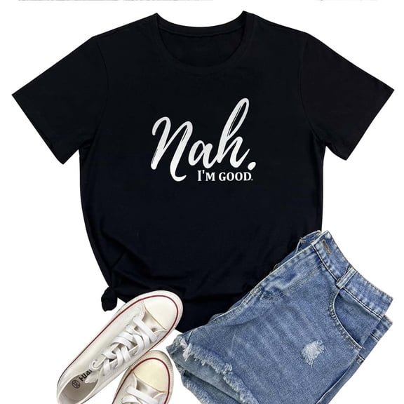 Nah I'm Good T-Shirt for Women – Funny Sarcastic Graphic Tee, Casual Attitude Top