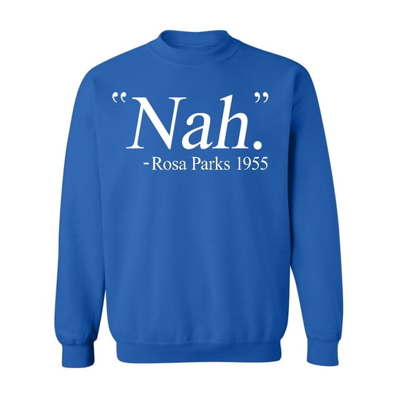 Nah. Rosa Parks 1955 Civil Rights Quote Crewneck Sweatshirt, M, Royal