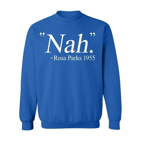 Nah. Rosa Parks 1955 Civil Rights Quote Crewneck Sweatshirt, S, Royal
