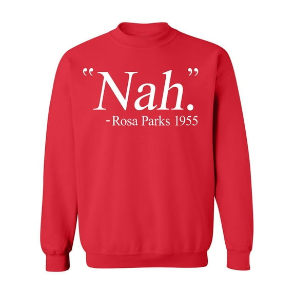 Nah. Rosa Parks 1955 Civil Rights Quote Crewneck Sweatshirt, XL, Red