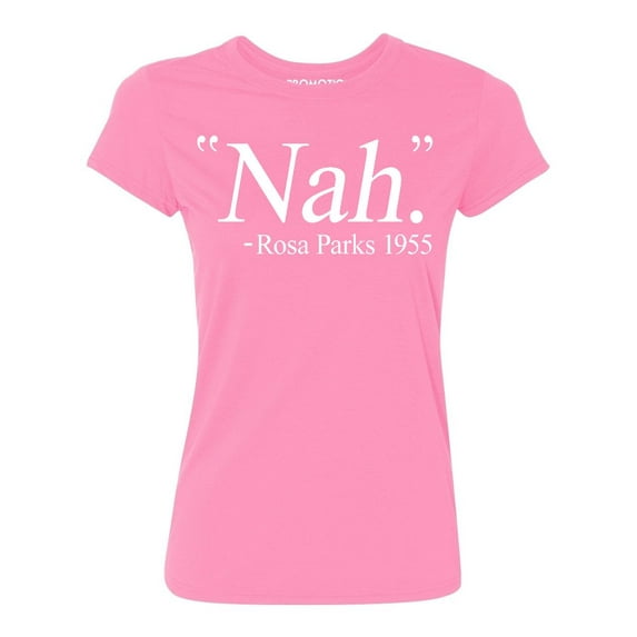 Nah. Rosa Parks 1955 Civil Rights Quote Women's T-shirt, XL, Azalea Pink