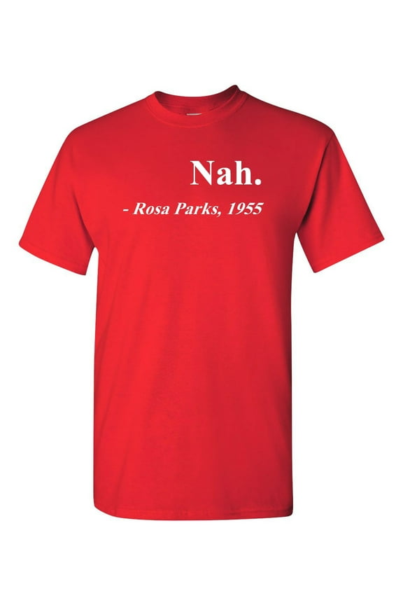 Nah. Rosa Parks, 1955 Quotation Adult T-Shirt Tee