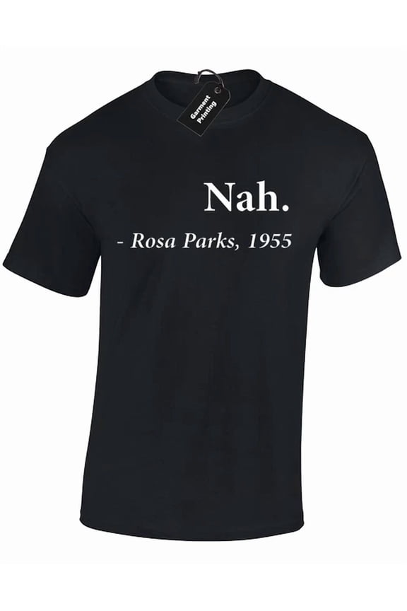 Nah Rosa Parks 1955 Retro Joke Cool Gift Unisex S-5Xl T-Shirt