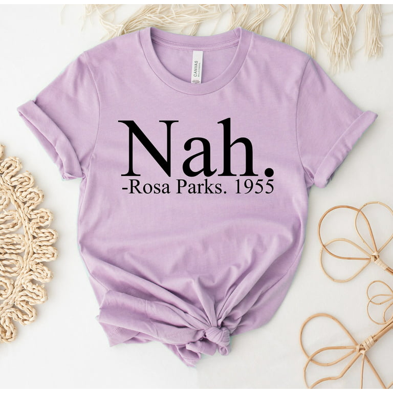 Nah Rosa Parks T-shirt Civil Rights Shirt Justice Gift Black History Top  Activist Tee R Equality Women's Park Aka 