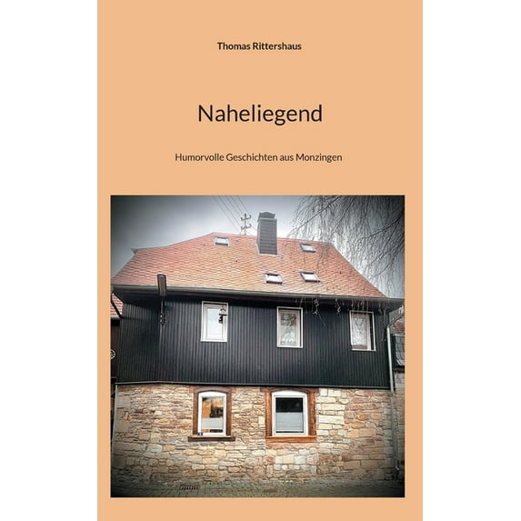 Naheliegend: Humorvolle Geschichten aus Monzingen, (Paperback)