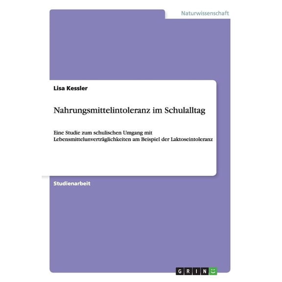 Nahrungsmittelintoleranz im Schulalltag : Eine Studie zum schulischen Umgang mit Lebensmittelunvertrglichkeiten am Beispiel der Laktoseintoleranz (Paperback)