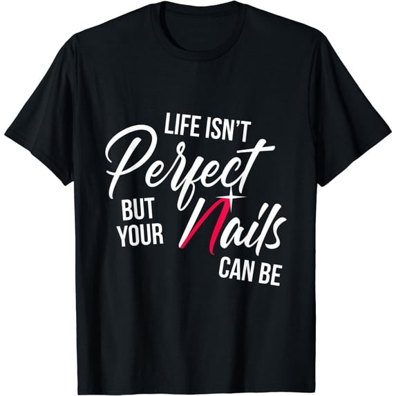Nail Technician Perfect Nail Tech Artist Manicurist T-Shirt
