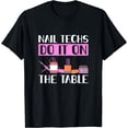 thumbnail image 1 of Nail Techs Do It On The Table - Nail Technician T-Shirt, 1 of 3
