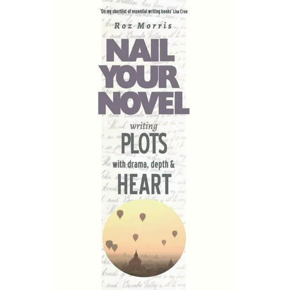 Nail Your Novel Writing Plots With Drama, Depth & Heart: Nail Your Novel, Book 3, (Paperback)
