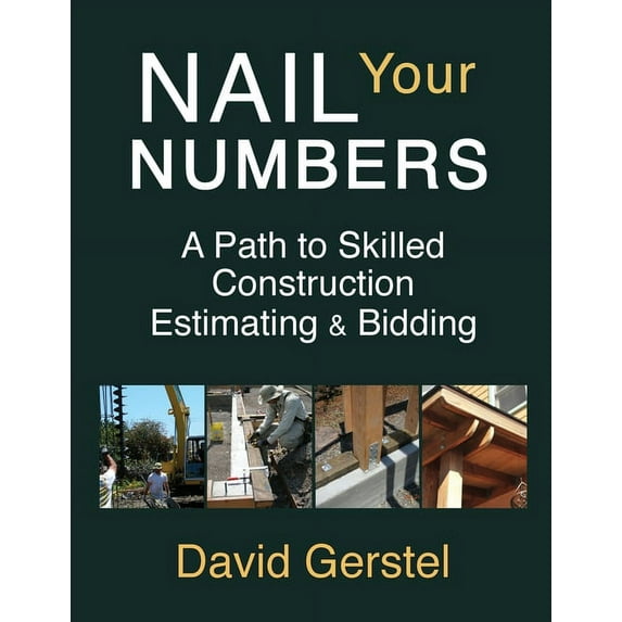 Nail Your Numbers: A Path to Skilled Construction Estimating and Bidding (Paperback) by David Gerstel