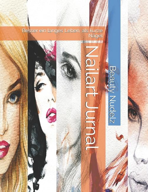 Nailart Jurnal: Besser ein langes Leben, als kurze NÃ¤gel, (Paperback)