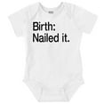 thumbnail image 1 of Nailed It Birth Funny Cute Adorable Romper Boys or Girls Infant Baby Brisco Brands 6M, 1 of 6