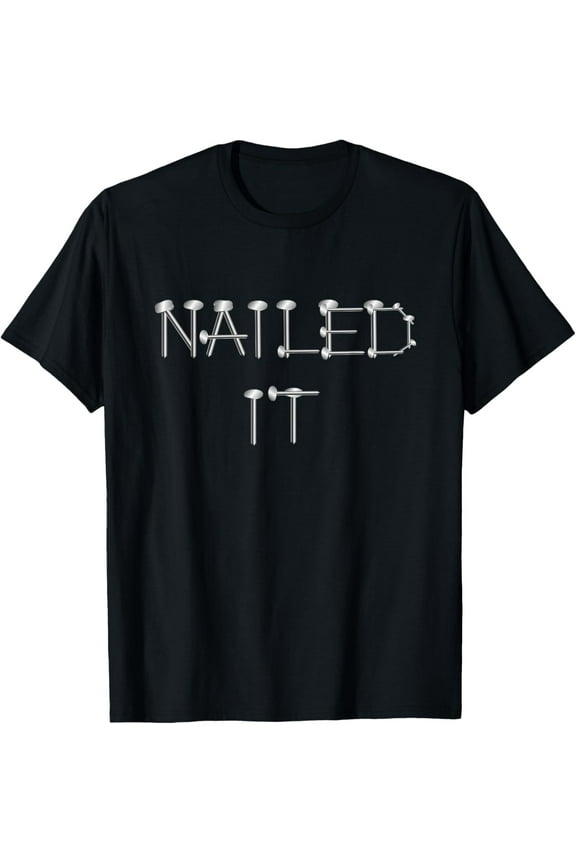 Nailed It Funny Carpenter Shirts Men Carpentry Gifts T-Shirt100% pure cotton short-sleeved shirt for both men and women