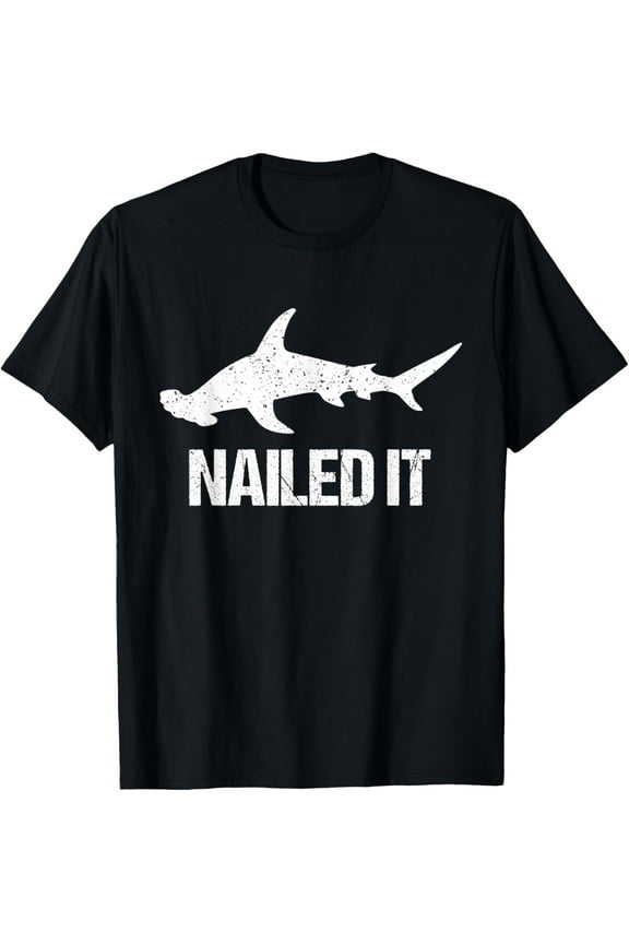 Nailed It Hammerhead Shark - Funny Shark T-Shirt men and women can wear, black, white, gifts