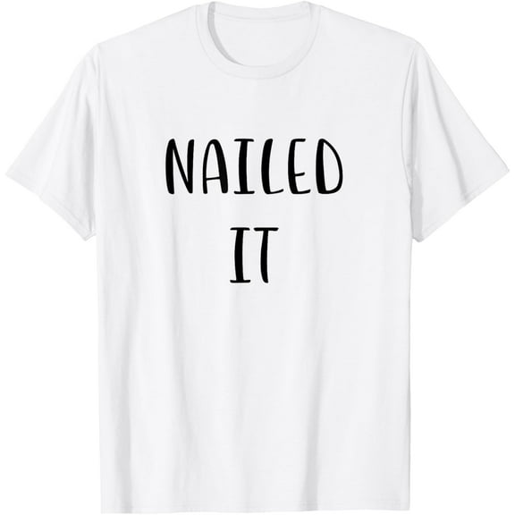 Nailed it Funny Idea White Lie Party T-Shirt