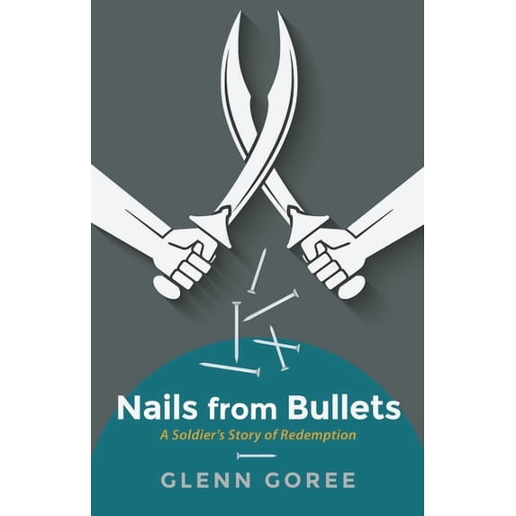 Nails from Bullets: A Soldier's Story of Redemption, (Paperback)