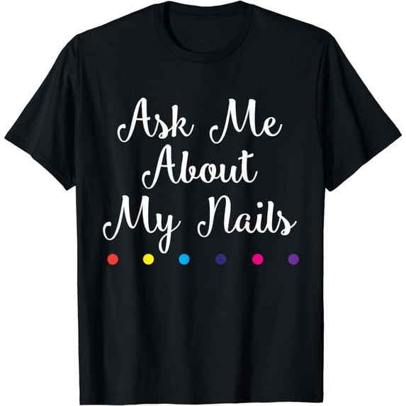 Nails lover t-shirt, Ask me about my nails t-shirt