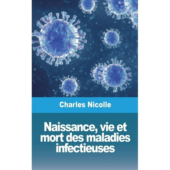 Naissance, vie et mort des maladies infectieuses, (Paperback)