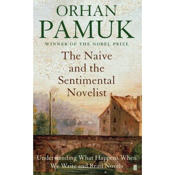 Pre-Owned The Naive and the Sentimental Novelist: Understanding What Happens When We Write and Read Novels Paperback