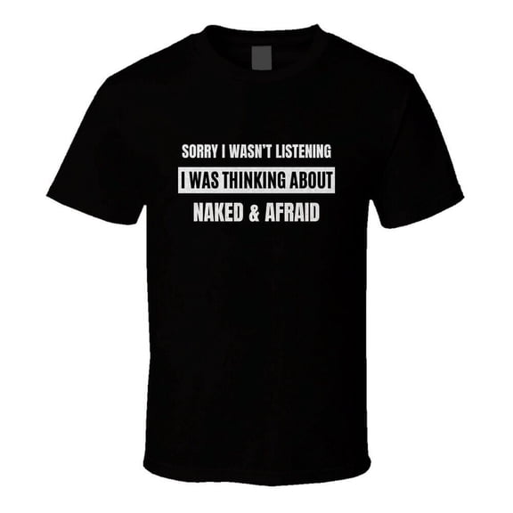 Naked & Afraid Funny Quote Survivalist Tv Fan Gift T Shirt