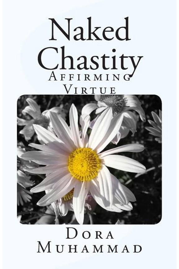 Naked Chastity: Affirming Virtue (Paperback)
