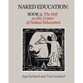 thumbnail image 1 of Naked Education Naked Education: Book 5: The Self as the Center of Education, Book 5, (Paperback), 1 of 1