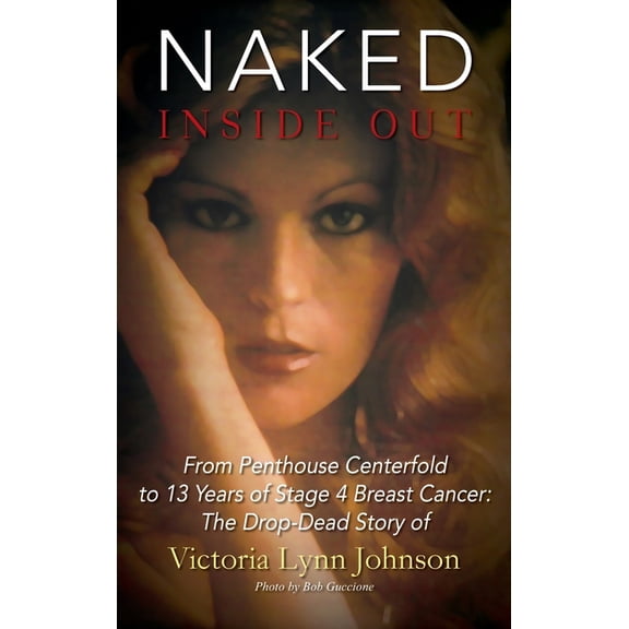Naked Inside Out: From Penthouse Centerfold to 13 Years of Stage 4 Breast Cancer: The Drop-Dead Story of Victoria Lynn J, (Hardcover)
