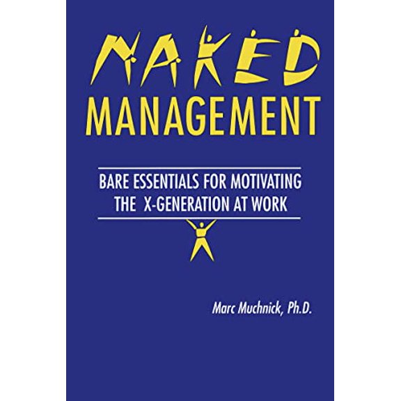 Pre-Owned Naked Management: Bare Essentials for Motivating the X-Generation at Work (Paperback) 1574440616 9781574440614