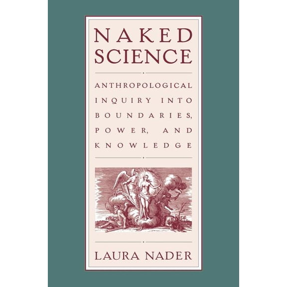 Naked Science: Anthropological Inquiry into Boundaries, Power, and Knowledge, (Paperback)