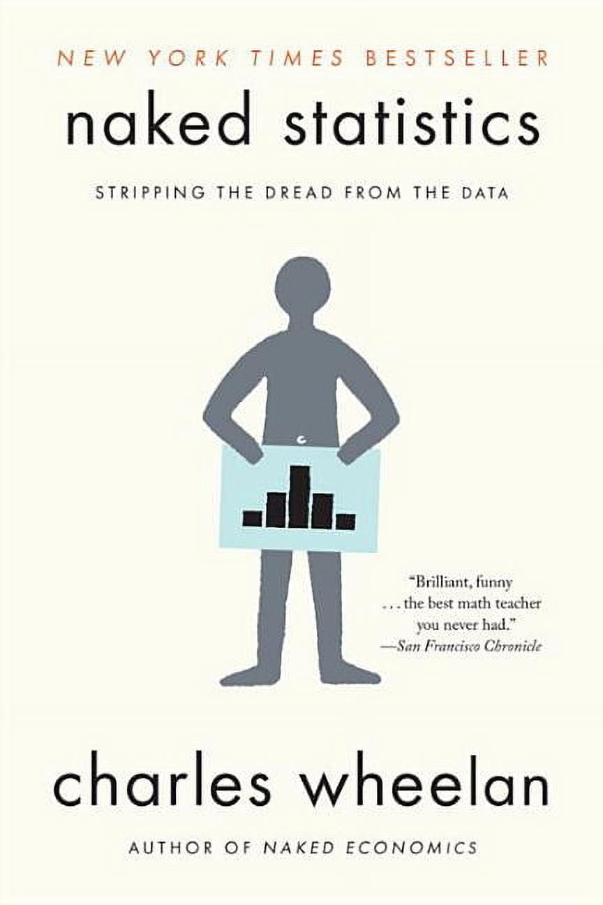 CHARLES WHEELAN Naked Statistics: Stripping the Dread from the Data, (Paperback)