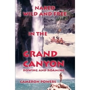 Naked Wild and Free in the Grand Canyon Rowing and Roaming Paperback