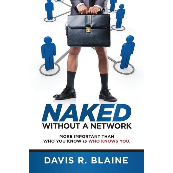 Naked Without a Network: More Important Than Who You Know is Who Knows You (Paperback)