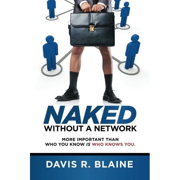 Pre-Owned Naked Without a Network: More Important Than Who You Know is Who Knows You Paperback