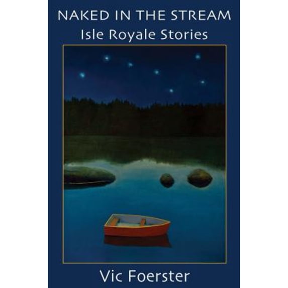 Pre-Owned Naked in the Stream: Isle Royale Stories (Paperback) 1933926228 9781933926223