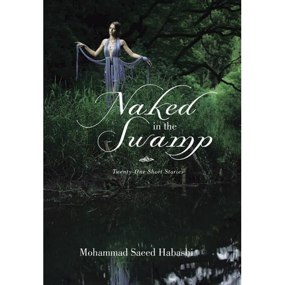 Naked in the Swamp: Twenty-One Short Stories Hardcover Mohammad Saeed Habashi