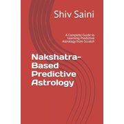 Nakshatra-Based Predictive Astrology A Complete Guide to Learning Predictive Astrology from Scratch, Paperback