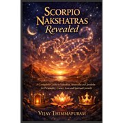 The Nakshatra Wisdom Scorpio Nakshatras Revealed A Complete Guide to Vishakha, Anuradha and Jyeshtha for Personality, Career, Love and Spiri, Book 8, Paperback