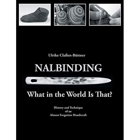 Pre-Owned Nalbinding - What in the World Is That?: History and Technique of an Almost Forgotten Handicraft, 9783734787751, 3734787750, Paperback,