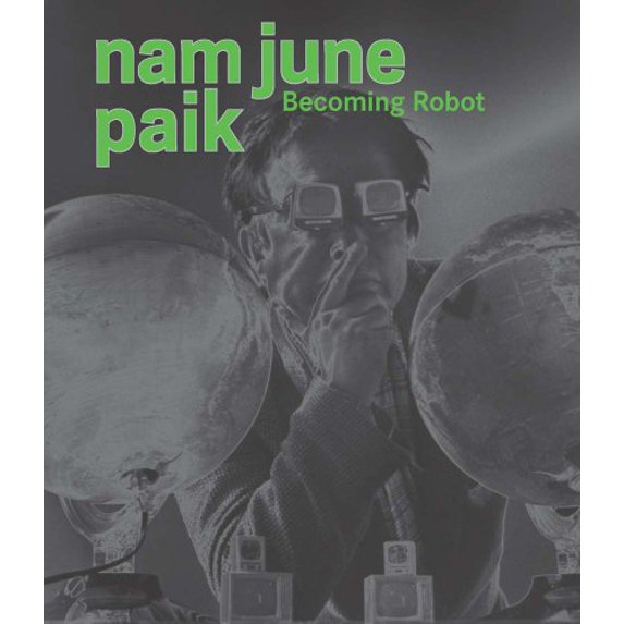 Pre-Owned Nam June Paik : Becoming Robot (Hardcover) - Walmart.com