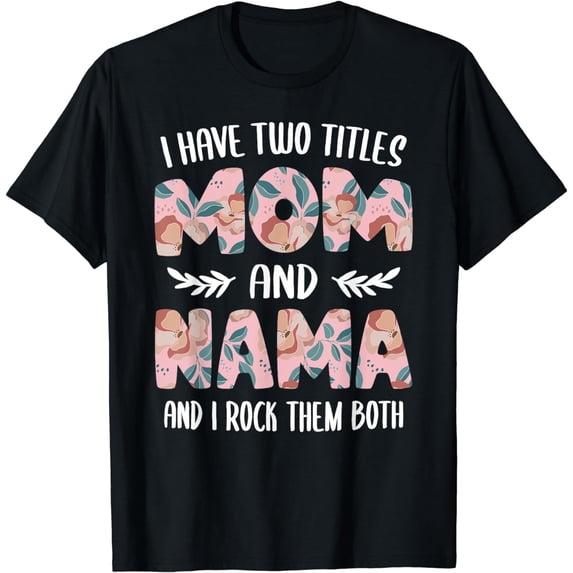 Nama Shirts for Women Cute I have two Titles Mom and Nama T-Shirt