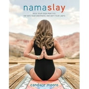 Namaslay : Rock Your Yoga Practice, Tap Into Your Greatness, & Defy Your Limits (Paperback)